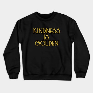 Kindness Is Golden Crewneck Sweatshirt